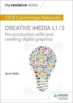 portada My Revision Notes: OCR Nationals in Creative iMedia L 1 / 2: Pre-production skills and Creating digital graphics