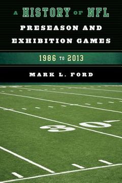 portada A History of NFL Preseason and Exhibition Games: 1986 to 2013 (en Inglés)