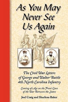 portada as you may never see us again: the civil war letters of george and walter battle, 4th north carolina infantry, coming of age on the front lines of th