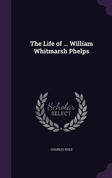 portada The Life of ... William Whitmarsh Phelps (en Inglés)