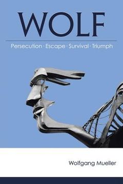 portada Wolf: Persecution-Escape-Survival-Triumph (en Inglés)