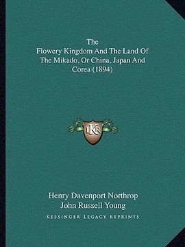 portada the flowery kingdom and the land of the mikado, or china, japan and corea (1894) (in English)