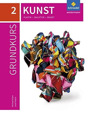 portada Grundkurs Kunst - Ausgabe 2016 für die Sekundarstufe ii: Band 2: Plastik, Skulptur, Objekt (in German)