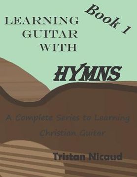 portada Learning Guitar with Hymns: A complete series to learning Christian Guitar (in English)
