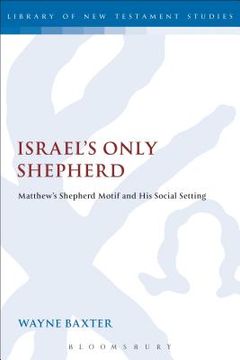 portada Israel's Only Shepherd: Matthew's Shepherd Motif and His Social Setting