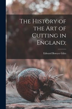portada The History of the Art of Cutting in England; (en Inglés)