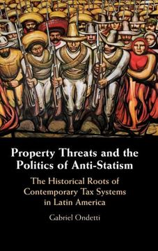 portada Property Threats and the Politics of Anti-Statism: The Historical Roots of Contemporary tax Systems in Latin America (en Inglés)