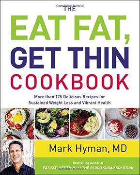 portada The Eat Fat, Get Thin Cookbook: More Than 175 Delicious Recipes for Sustained Weight Loss and Vibrant Health