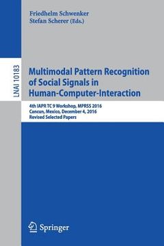 portada Multimodal Pattern Recognition of Social Signals in Human-Computer-Interaction: 4th Iapr Tc 9 Workshop, Mprss 2016, Cancun, Mexico, December 4, 2016, (en Inglés)