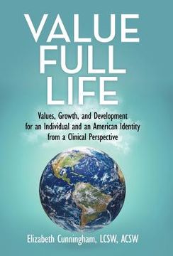 portada Value Full Life: Values, Growth, and Development for an Individual and an American Identity from a Clinical Perspective (in English)
