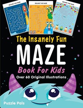 portada The Insanely Fun Maze Book For Kids: Over 60 Original Illustrations with Space, Underwater, Jungle, Food, Monster, and Robot Themes (in English)