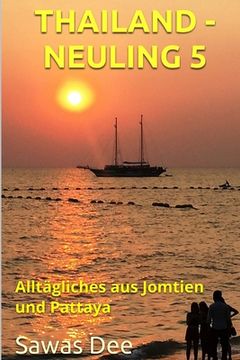 portada Thailand-Neuling 5: Alltägliches aus Jomtien und Pattaya (en Alemán)
