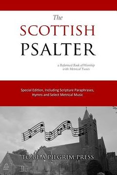 portada The Scottish Psalter: A Reformed Book of Worship with Metrical Tunes (en Inglés)