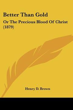 portada better than gold: or the precious blood of christ (1879) (in English)