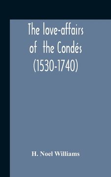portada The Love-Affairs Of The Condés (1530-1740) (en Inglés)