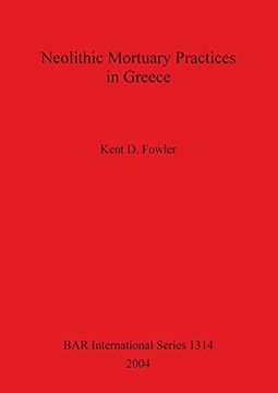 portada Neolithic Mortuary Practices in Greece (1314) (British Archaeological Reports International Series) (en Inglés)