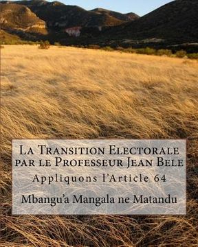 portada La Transition Electorale par le Professeur Jean Bele: Appliquons l'Article 64 (in French)