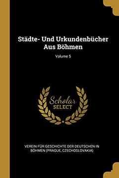 portada Städte- und Urkundenbücher aus Böhmen; Volume 5 (en Alemán)