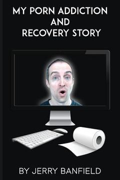 portada My Porn Addiction and Recovery Story (en Inglés)