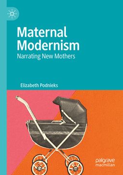 portada Maternal Modernism: Narrating New Mothers (in English)