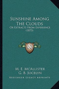 portada sunshine among the clouds: or extracts from experience (1873) (en Inglés)