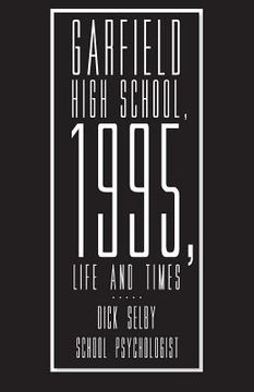 portada Garfield High School, 1995, Life and Times (en Inglés)