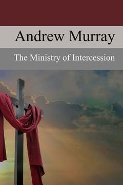 portada The Ministry of Intercession: A Plea for More Prayer