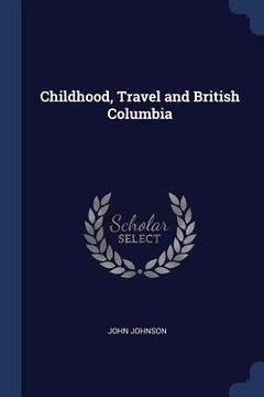 portada Childhood, Travel and British Columbia (in English)