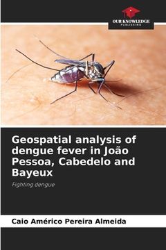 portada Geospatial analysis of dengue fever in João Pessoa, Cabedelo and Bayeux (in English)