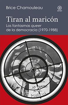 portada Tiran al Maricón. Los Fantasmas «Queer» de la Democracia (1970-1988) (in Spanish)