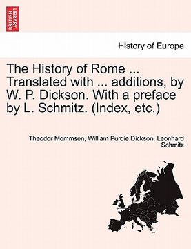 portada the history of rome ... translated with ... additions, by w. p. dickson. with a preface by l. schmitz. (index, etc.)