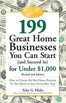portada 199 Great Home Businesses you can Start (And Succeed in) for Under $1,000: How to Choose the Best Home Business for you Based on Your Personality Type (en Inglés)