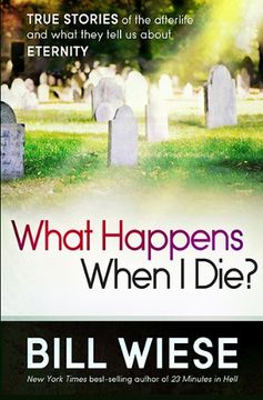 portada What Happens When i Die? True Stories of the Afterlife and What They Tell us About Eternity 