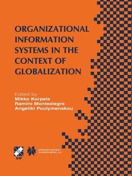 portada Organizational Information Systems in the Context of Globalization: Ifip Tc8 & Tc9 / Wg8.2 & Wg9.4 Working Conference on Information Systems Perspecti (in English)