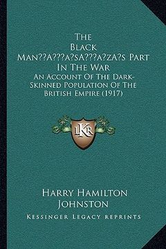 portada the black mana acentsacentsa a-acentsa acentss part in the war: an account of the dark-skinned population of the british empire (1917)