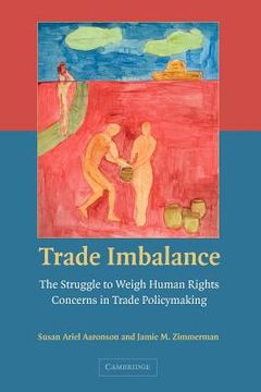 portada Trade Imbalance: The Struggle to Weigh Human Rights Concerns in Trade Policymaking (in English)
