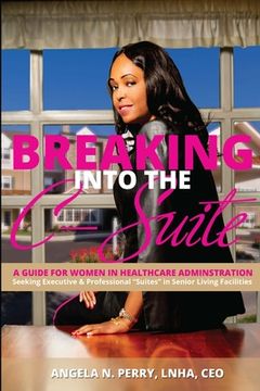 portada BREAKING into the C-Suite: A Guide for Women in Healthcare Administration