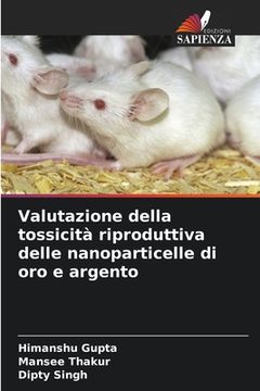 portada Valutazione della tossicità riproduttiva delle nanoparticelle di oro e argento (en Italiano)