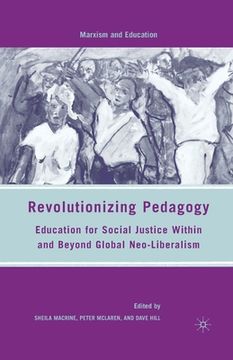 portada Revolutionizing Pedagogy: Education for Social Justice Within and Beyond Global Neo-Liberalism (en Inglés)