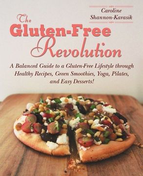 portada The Gluten-Free Revolution: A Balanced Guide to a Gluten-Free Lifestyle Through Healthy Recipes, Green Smoothies, Yoga, Pilates, and Easy Desserts