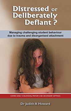 portada Distressed or Deliberately Defiant?: Managing Challenging Student Behaviour Due to Trauma and Disorganised Attachment (in English)
