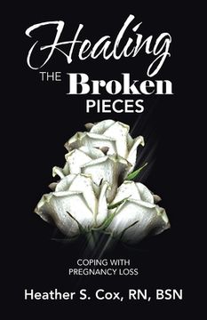 portada Healing the Broken Pieces: Coping with Pregnancy Loss (en Inglés)