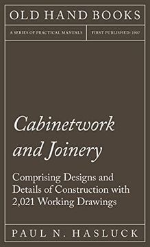portada Cabinetwork and Joinery - Comprising Designs and Details of Construction With 2,021 Working Drawings (en Inglés)