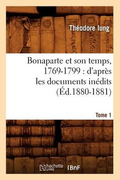 portada Bonaparte Et Son Temps, 1769-1799: d'Après Les Documents Inédits. Tome 1 (Éd.1880-1881) (in French)
