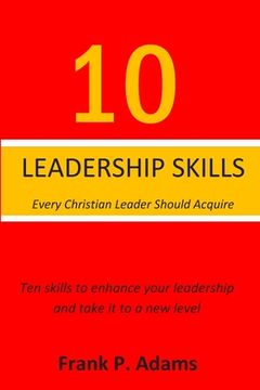 portada 10 Leadership Skills Every Christian Leader Should Acquire: Ten Skills that will enhance your leadership and take it to a new level (en Inglés)