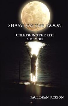 portada Shame on the Moon: Unleashing The Past, A Memoir (in English)