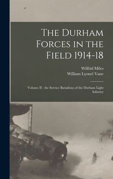 portada The Durham Forces in the Field 1914-18 [microform]: Volume II: the Service Battalions of the Durham Light Infantry (en Inglés)