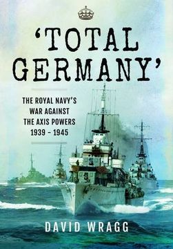 portada Total Germany: The Royal Navy's war Against the Axis Powers 1939 - 1945 