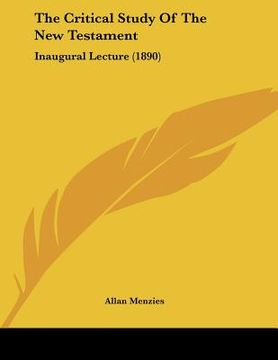 portada the critical study of the new testament: inaugural lecture (1890) (in English)