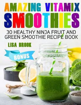 portada Amazing Vitamix Smoothies: 30 Healthy Ninja Fruit and Green Smoothie Recipe Book (en Inglés)